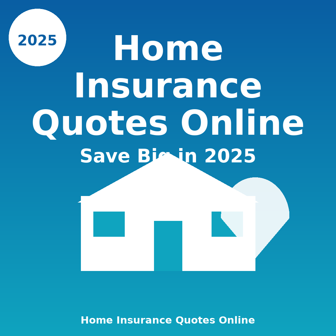 Home Insurance Quotes Online: How to Save Big in 2025